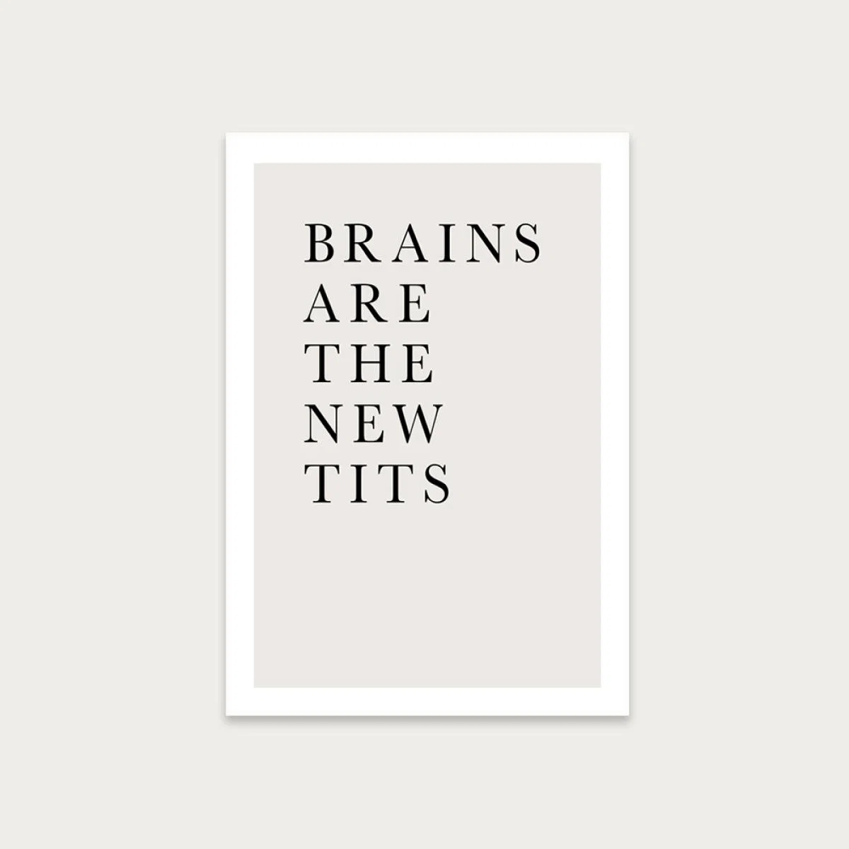 Brains Are The New Tits Art Print Unframed