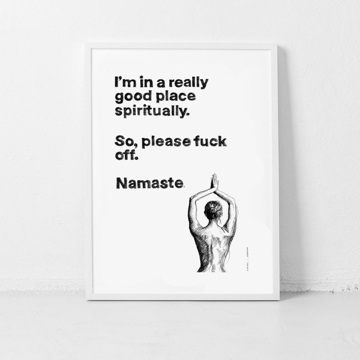 Black / White Funny Namaste Spiritual Quote, Illustrated Yoga Art Print: I Am In A Good Place Spiritually, Please F Off. Namaste Awol – image 2