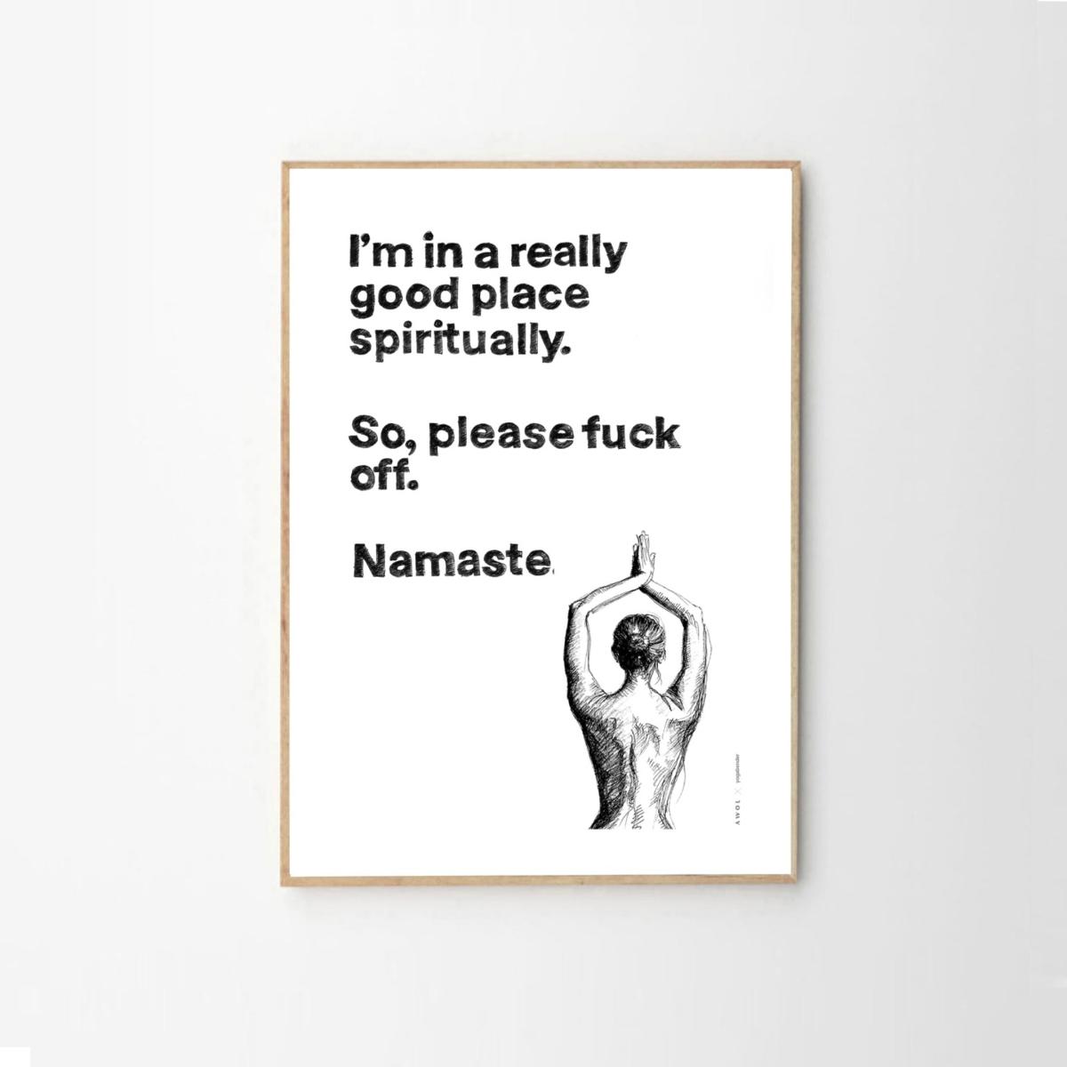 Black / White Funny Namaste Spiritual Quote, Illustrated Yoga Art Print: I Am In A Good Place Spiritually, Please F Off. Namaste Awol – image 12