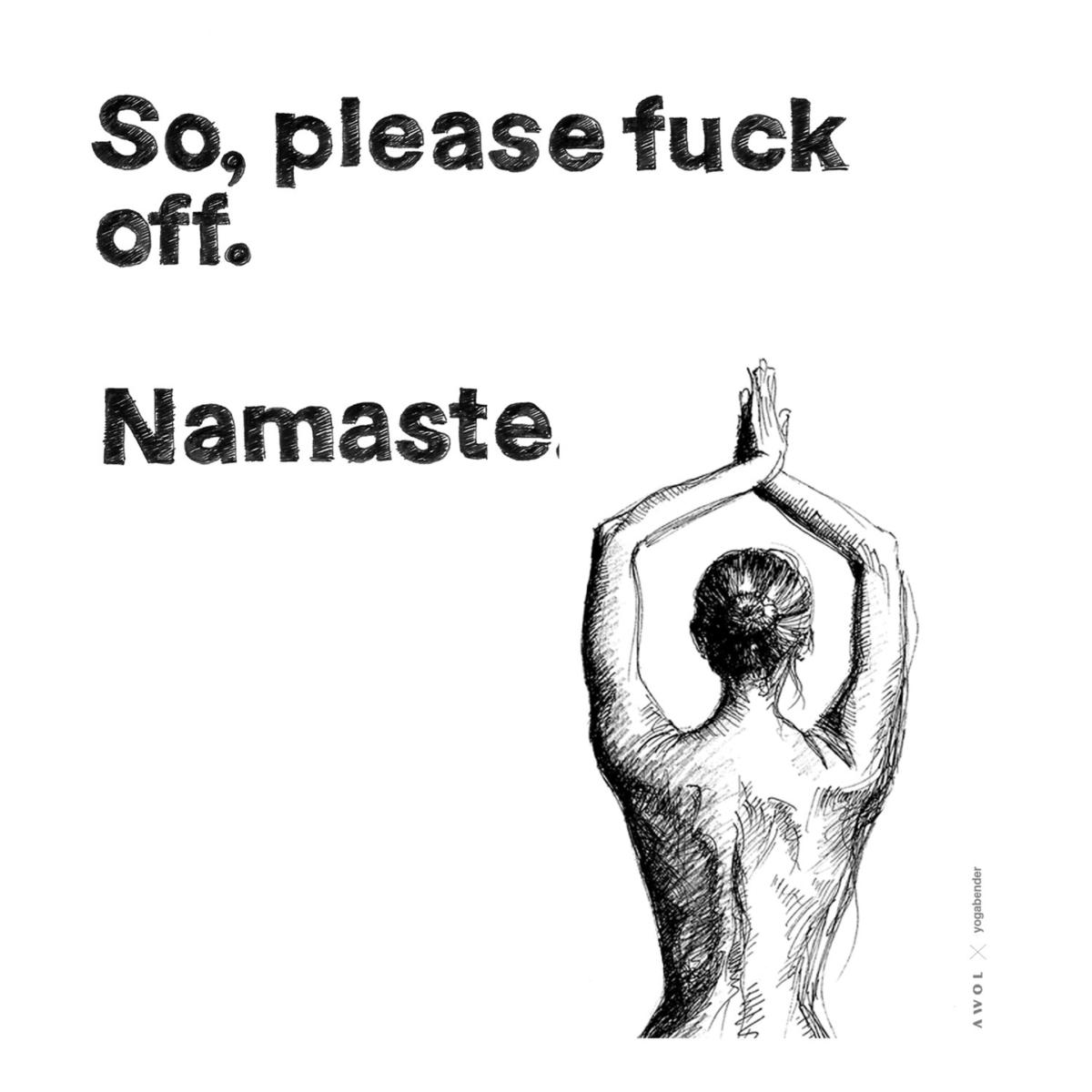 Black / White Funny Namaste Spiritual Quote, Illustrated Yoga Art Print: I Am In A Good Place Spiritually, Please F Off. Namaste Awol – image 13