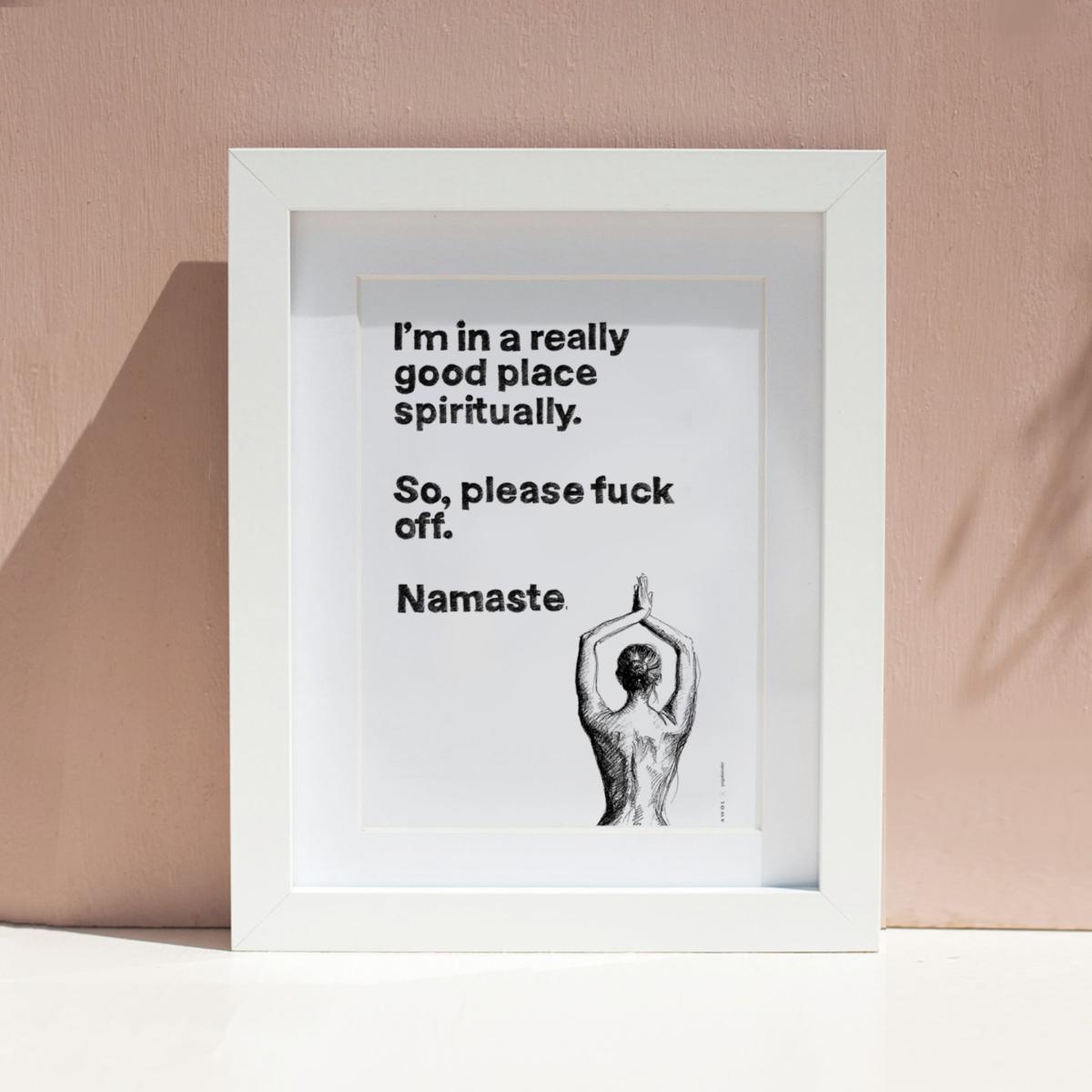 Black / White Funny Namaste Spiritual Quote, Illustrated Yoga Art Print: I Am In A Good Place Spiritually, Please F Off. Namaste Awol – image 8