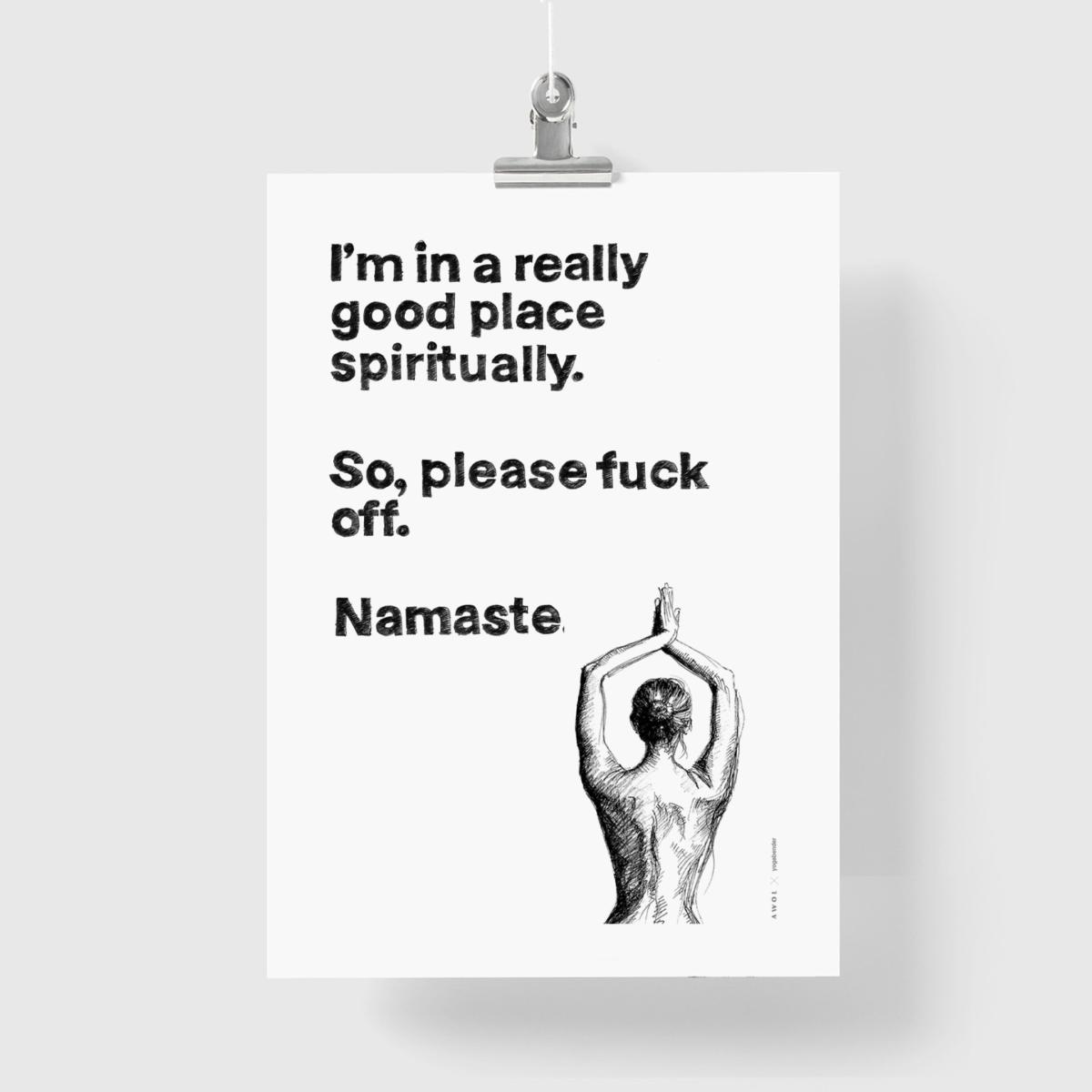 Black / White Funny Namaste Spiritual Quote, Illustrated Yoga Art Print: I Am In A Good Place Spiritually, Please F Off. Namaste Awol – image 9