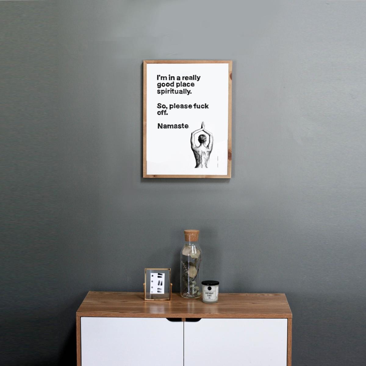 Black / White Funny Namaste Spiritual Quote, Illustrated Yoga Art Print: I Am In A Good Place Spiritually, Please F Off. Namaste Awol – image 10