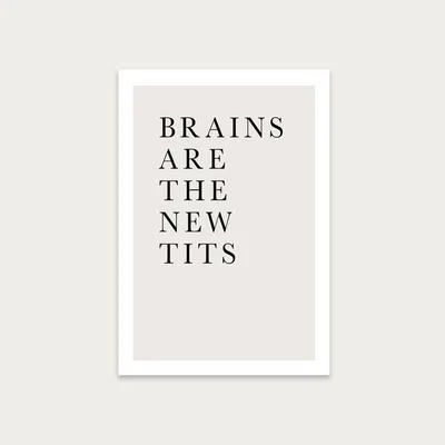 Bombinate.com Brains Are The New Tits Art Print Unframed