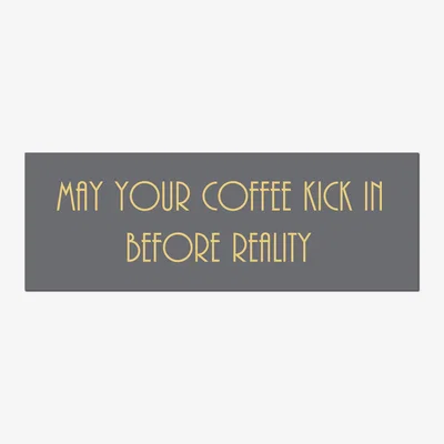 The Range May Your Coffee Kick In Before Reality Gold Foil Plaque Humorous Sign - Grey