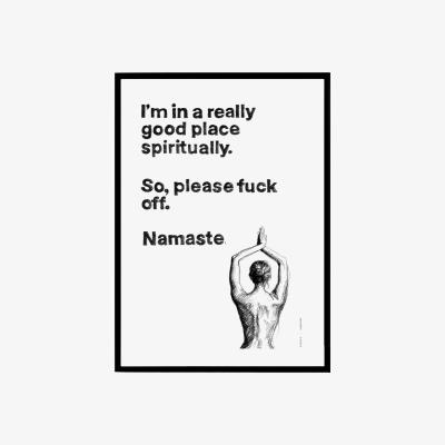 Wolf & Badger Black / White Funny Namaste Spiritual Quote, Illustrated Yoga Art Print: I Am In A Good Place Spiritually, Please F Off. Namaste Awol